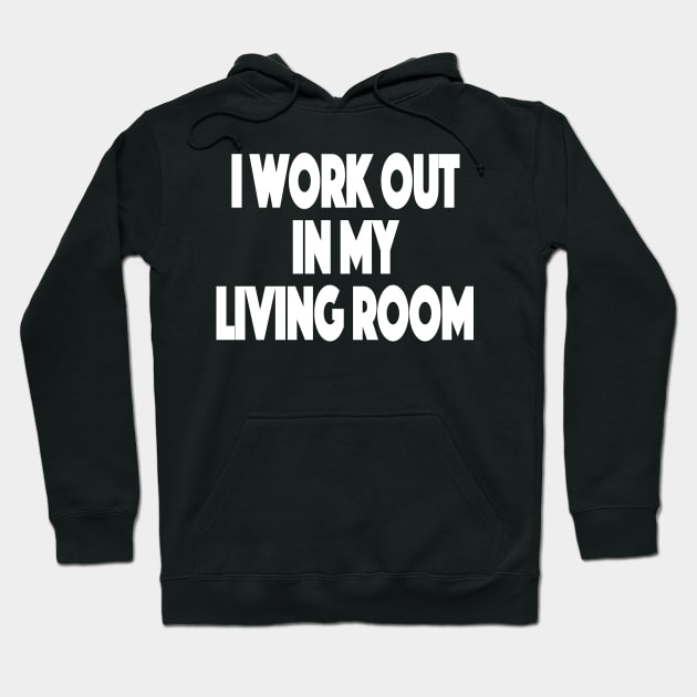 I workout in my living room Working Out From Home Funny Workout At Home Hoodie by SugarMootz